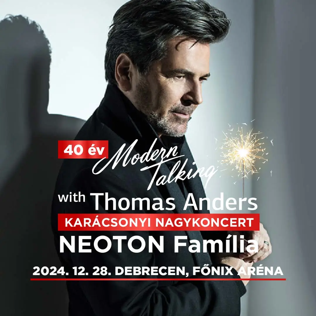 40 év Modern Talking with Thomas Anders Karácsonyi koncert, Neoton Família, 2024.12.28 Debrecen, Főnix Aréna